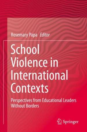 School Violence in International Contexts: Perspectives from Educational Leaders Without Borders de Rosemary Papa