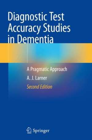 Diagnostic Test Accuracy Studies in Dementia: A Pragmatic Approach de A. J. Larner