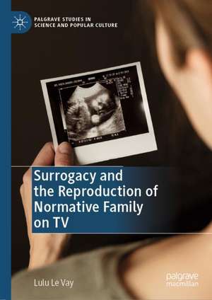 Surrogacy and the Reproduction of Normative Family on TV de Lulu Le Vay