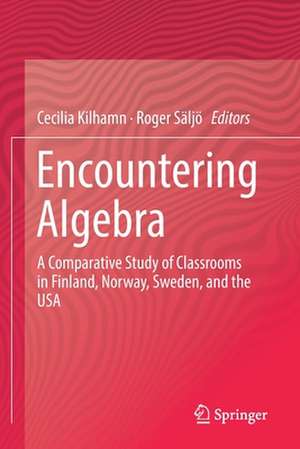 Encountering Algebra: A Comparative Study of Classrooms in Finland, Norway, Sweden, and the USA de Cecilia Kilhamn