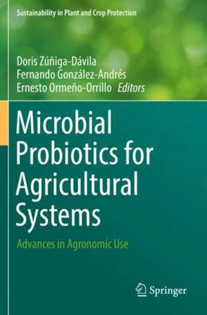 Microbial Probiotics for Agricultural Systems: Advances in Agronomic Use de Doris Zúñiga-Dávila