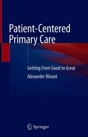 Patient-Centered Primary Care: Getting From Good to Great de Alexander Blount