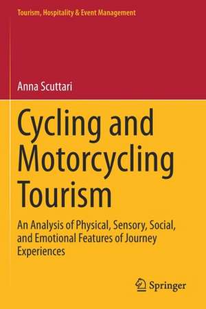 Cycling and Motorcycling Tourism: An Analysis of Physical, Sensory, Social, and Emotional Features of Journey Experiences de Anna Scuttari