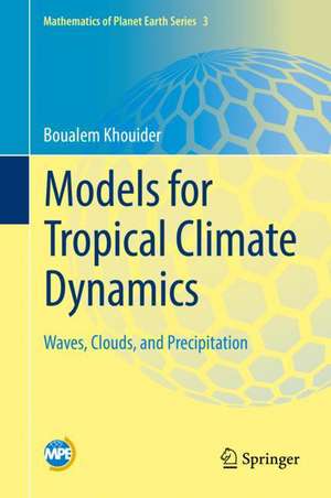 Models for Tropical Climate Dynamics: Waves, Clouds, and Precipitation de Boualem Khouider