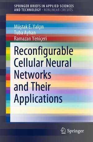 Reconfigurable Cellular Neural Networks and Their Applications de Müştak E. Yalçın