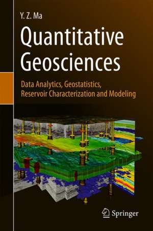 Quantitative Geosciences: Data Analytics, Geostatistics, Reservoir Characterization and Modeling de Y. Z. Ma