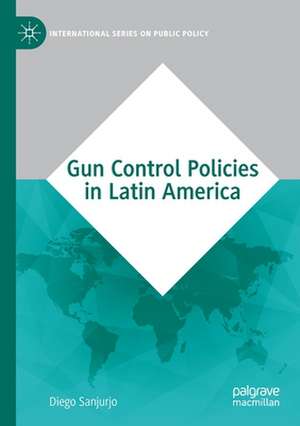 Gun Control Policies in Latin America de Diego Sanjurjo