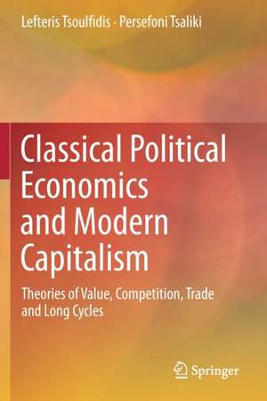 Classical Political Economics and Modern Capitalism: Theories of Value, Competition, Trade and Long Cycles de Lefteris Tsoulfidis