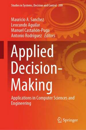 Applied Decision-Making: Applications in Computer Sciences and Engineering de Mauricio A. Sanchez