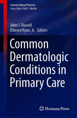 Common Dermatologic Conditions in Primary Care de John J. Russell