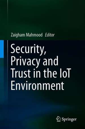 Security, Privacy and Trust in the IoT Environment de Zaigham Mahmood