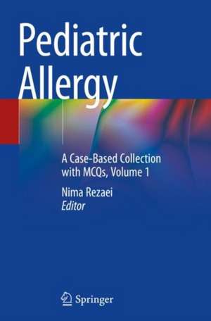 Pediatric Allergy: A Case-Based Collection with MCQs, Volume 1 de Nima Rezaei