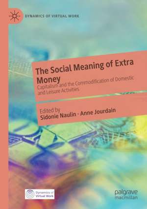 The Social Meaning of Extra Money: Capitalism and the Commodification of Domestic and Leisure Activities de Sidonie Naulin