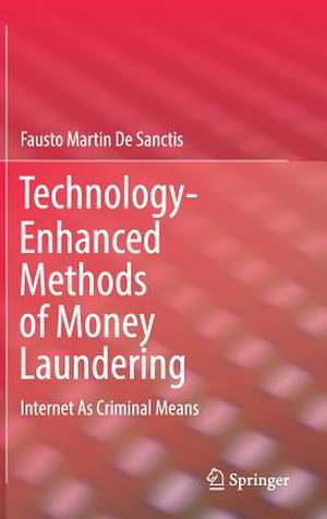 Technology-Enhanced Methods of Money Laundering: Internet As Criminal Means de Fausto Martin De Sanctis