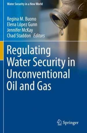 Regulating Water Security in Unconventional Oil and Gas de Regina M. Buono