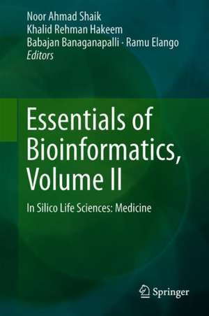 Essentials of Bioinformatics, Volume II: In Silico Life Sciences: Medicine de Noor Ahmad Shaik