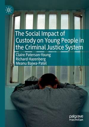 The Social Impact of Custody on Young People in the Criminal Justice System de Claire Paterson-Young