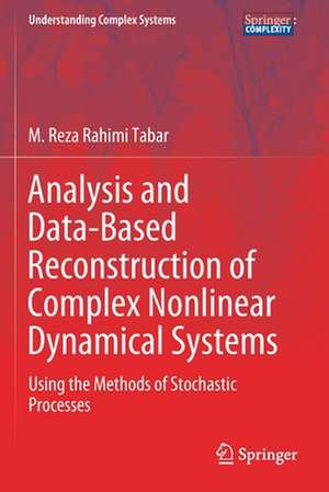 Analysis and Data-Based Reconstruction of Complex Nonlinear Dynamical Systems: Using the Methods of Stochastic Processes de M. Reza Rahimi Tabar