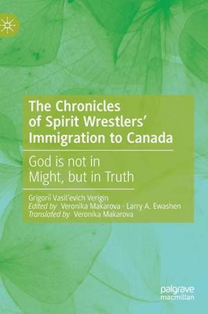 The Chronicles of Spirit Wrestlers' Immigration to Canada: God is not in Might, but in Truth de Grigoriǐ Vasil’evich Verigin