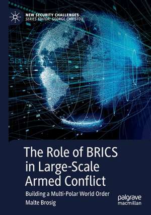 The Role of BRICS in Large-Scale Armed Conflict: Building a Multi-Polar World Order de Malte Brosig