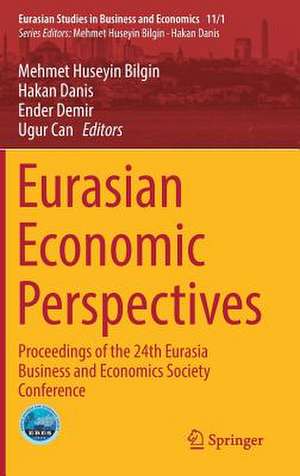 Eurasian Economic Perspectives: Proceedings of the 24th Eurasia Business and Economics Society Conference de Mehmet Huseyin Bilgin