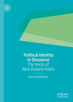 Political Identity in Discourse: The Voices of New Zealand Voters de Jay M. Woodhams