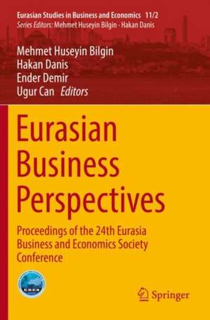 Eurasian Business Perspectives: Proceedings of the 24th Eurasia Business and Economics Society Conference de Mehmet Huseyin Bilgin