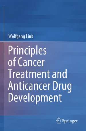 Principles of Cancer Treatment and Anticancer Drug Development de Wolfgang Link