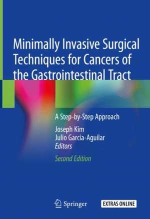 Minimally Invasive Surgical Techniques for Cancers of the Gastrointestinal Tract: A Step-by-Step Approach de Joseph Kim