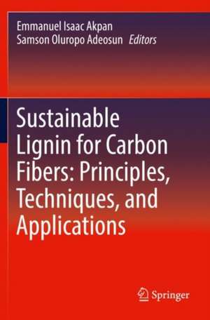 Sustainable Lignin for Carbon Fibers: Principles, Techniques, and Applications de Emmanuel Isaac Akpan