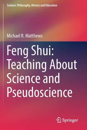 Feng Shui: Teaching About Science and Pseudoscience de Michael R. Matthews