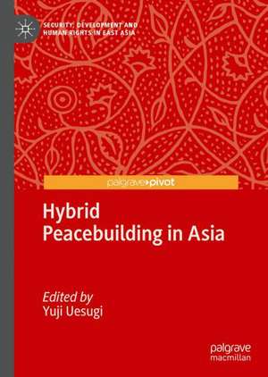 Hybrid Peacebuilding in Asia de Yuji Uesugi