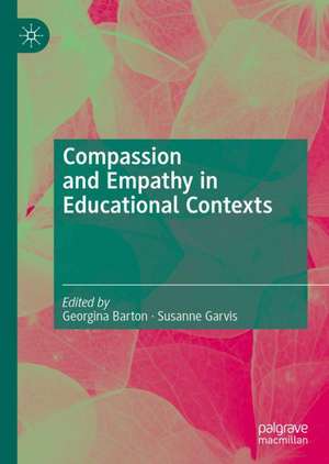 Compassion and Empathy in Educational Contexts de Georgina Barton