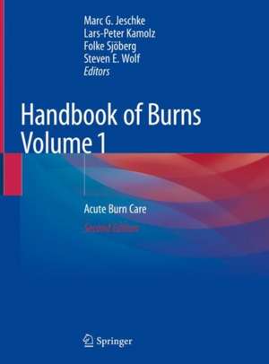 Handbook of Burns Volume 1: Acute Burn Care de Marc G. Jeschke