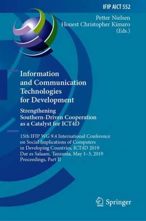 Information and Communication Technologies for Development. Strengthening Southern-Driven Cooperation as a Catalyst for ICT4D: 15th IFIP WG 9.4 International Conference on Social Implications of Computers in Developing Countries, ICT4D 2019, Dar es Salaam, Tanzania, May 1–3, 2019, Proceedings, Part II de Petter Nielsen