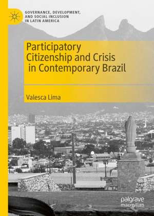 Participatory Citizenship and Crisis in Contemporary Brazil de Valesca Lima