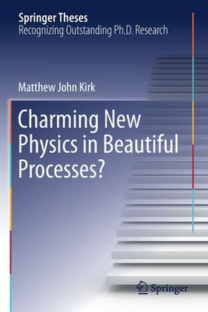 Charming New Physics in Beautiful Processes? de Matthew John Kirk