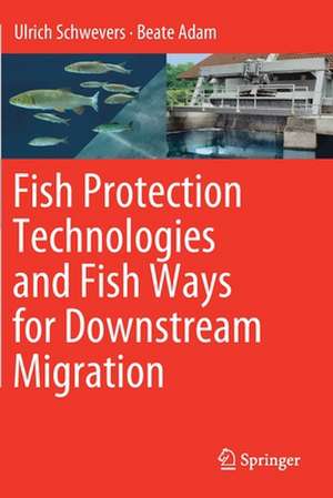 Fish Protection Technologies and Fish Ways for Downstream Migration de Ulrich Schwevers