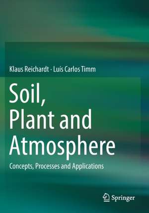 Soil, Plant and Atmosphere: Concepts, Processes and Applications de Klaus Reichardt