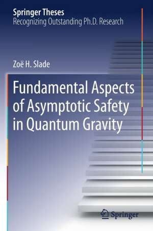 Fundamental Aspects of Asymptotic Safety in Quantum Gravity de Zoë H. Slade