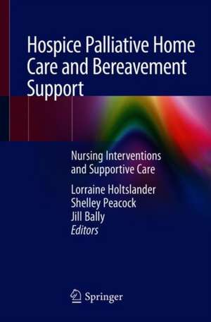 Hospice Palliative Home Care and Bereavement Support: Nursing Interventions and Supportive Care de Lorraine Holtslander