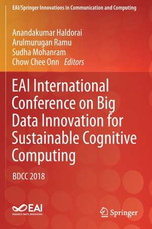 EAI International Conference on Big Data Innovation for Sustainable Cognitive Computing: BDCC 2018 de Anandakumar Haldorai