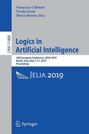 Logics in Artificial Intelligence: 16th European Conference, JELIA 2019, Rende, Italy, May 7–11, 2019, Proceedings de Francesco Calimeri