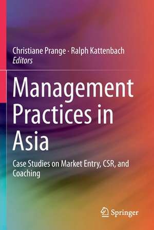 Management Practices in Asia: Case Studies on Market Entry, CSR, and Coaching de Christiane Prange