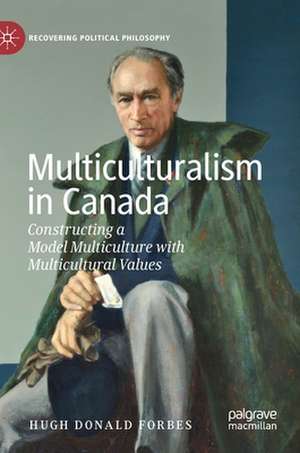 Multiculturalism in Canada: Constructing a Model Multiculture with Multicultural Values de Hugh Donald Forbes