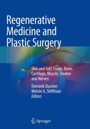 Regenerative Medicine and Plastic Surgery: Skin and Soft Tissue, Bone, Cartilage, Muscle, Tendon and Nerves de Dominik Duscher