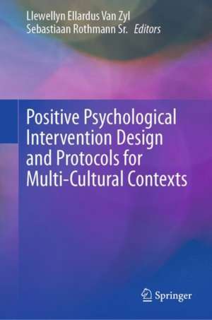 Positive Psychological Intervention Design and Protocols for Multi-Cultural Contexts de Llewellyn Ellardus Van Zyl