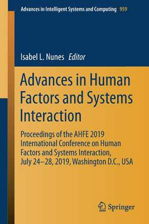 Advances in Human Factors and Systems Interaction: Proceedings of the AHFE 2019 International Conference on Human Factors and Systems Interaction, July 24-28, 2019, Washington D.C., USA de Isabel L. Nunes