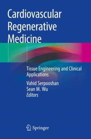 Cardiovascular Regenerative Medicine: Tissue Engineering and Clinical Applications de Vahid Serpooshan