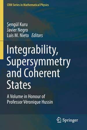 Integrability, Supersymmetry and Coherent States: A Volume in Honour of Professor Véronique Hussin de Şengül Kuru